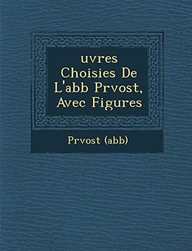 uvres Choisies De L'abb Prvost, Avec Figures