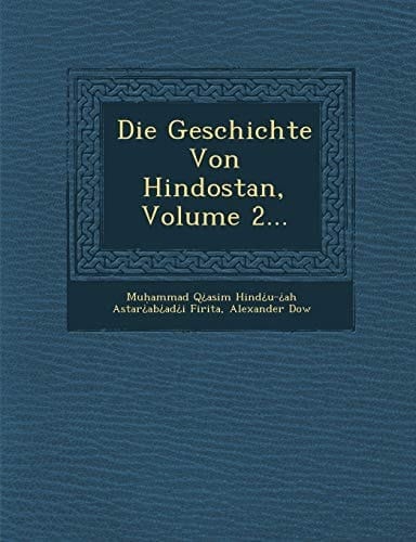 Die Geschichte Von Hindostan, Volume 2...