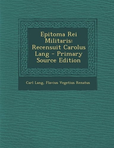 Epitoma Rei Militaris: Recensuit Carolus Lang (Latin Edition)