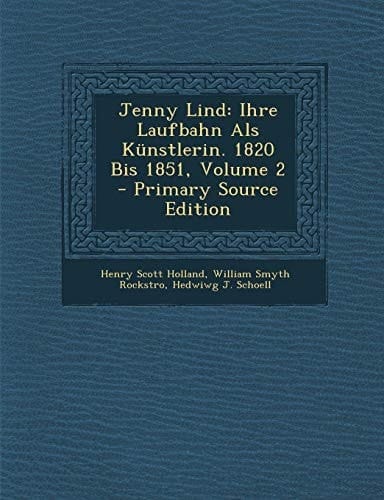 Jenny Lind: Ihre Laufbahn ALS Kunstlerin. 1820 Bis 1851, Volume 2 - Primary Source Edition (German Edition)
