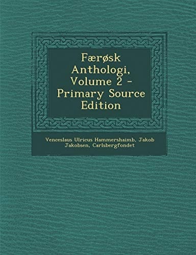 Faerosk Anthologi, Volume 2 - Primary Source Edition (Faroese Edition)