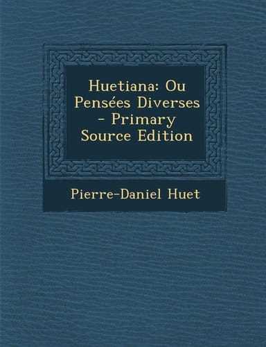Huetiana: Ou Pensees Diverses - Primary Source Edition (French Edition)