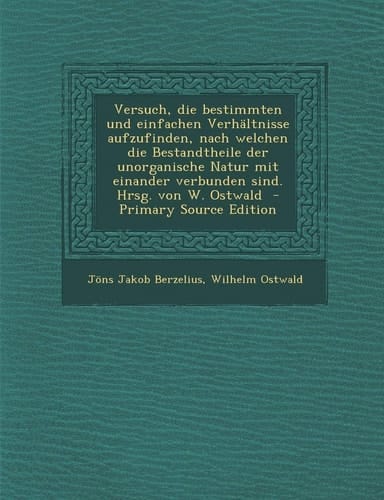 Versuch, Die Bestimmten Und Einfachen Verhaltnisse Aufzufinden, Nach Welchen Die Bestandtheile Der Unorganische Natur Mit Einander Verbunden Sind. Hrs (German Edition)