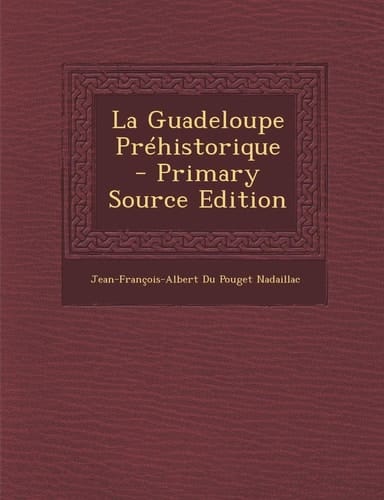 La Guadeloupe Prehistorique - Primary Source Edition (French Edition)