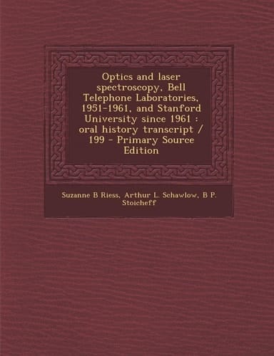 Optics and Laser Spectroscopy, Bell Telephone Laboratories, 1951-1961, and Stanford University Since 1961: Oral History Transcript / 199 - Primary Sou
