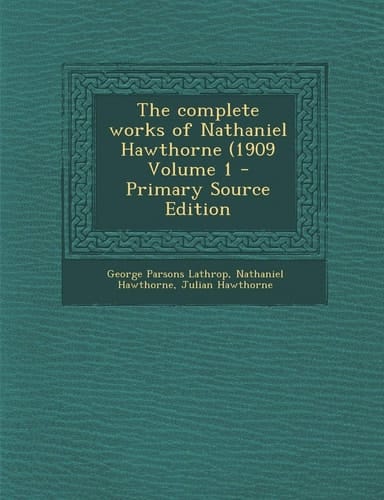 Complete Works of Nathaniel Hawthorne (1909 Volume 1