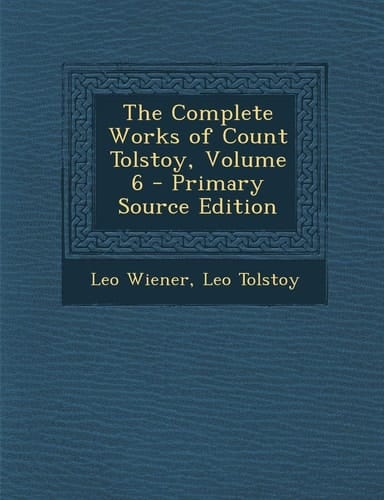 The Complete Works of Count Tolstoy, Volume 6 - Primary Source Edition