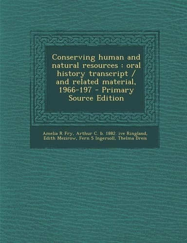 Conserving human and natural resources: oral history transcript / and related material, 1966-197