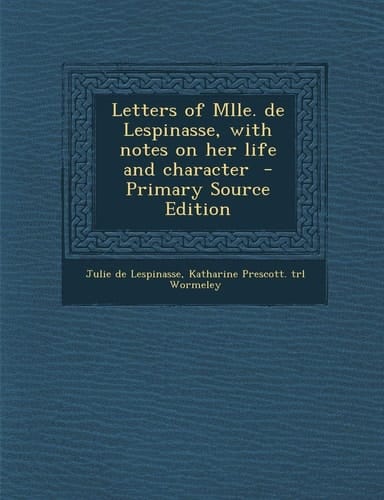 Letters of Mlle. de Lespinasse, with notes on her life and character