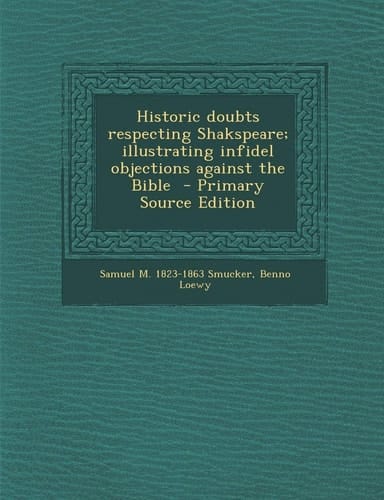 Historic doubts respecting Shakspeare; illustrating infidel objections against the Bible