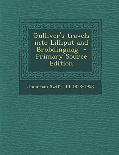 Gulliver's Travels Into Lilliput and Brobdingnag - Primary Source Edition