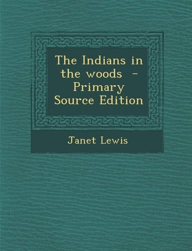 The Indians in the Woods - Primary Source Edition