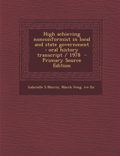 High Achieving Nonconformist in Local and State Government: Oral History Transcript / 1978 - Primary Source Edition