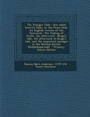 The Younger Edda: also called Snorre's Edda, or the Prose Edda. An English version of the foreword ; The fooling of Gylfe, the afterword ; Brage's ... in the Poetical diction (Skáldskaparmál)