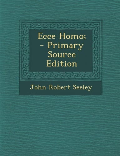 Ecce Homo; - Primary Source Edition