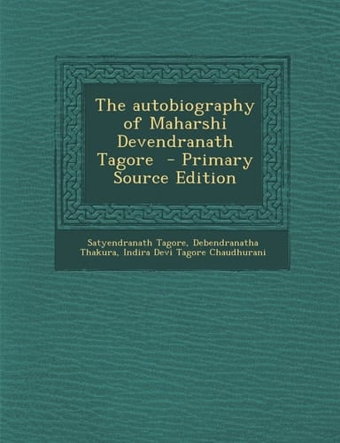 The autobiography of Maharshi Devendranath Tagore