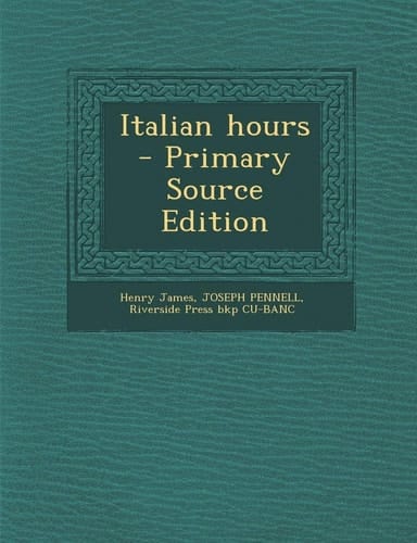 Italian Hours - Primary Source Edition