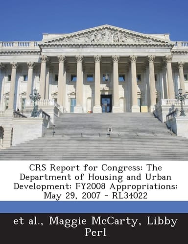 Crs Report for Congress: The Department of Housing and Urban Development: Fy2008 Appropriations: May 29, 2007 - Rl34022