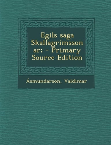 Egils Saga Skallagrimssonar; - Primary Source Edition (Icelandic Edition)
