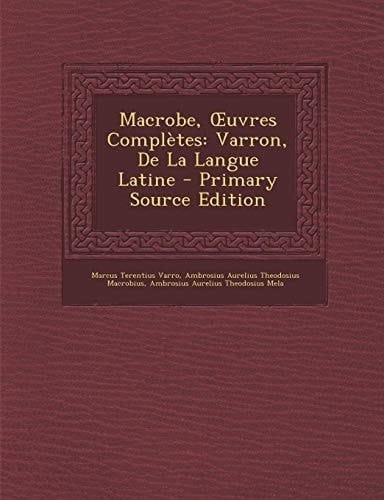 Macrobe, Œuvres Complètes: Varron, De La Langue Latine (French Edition)