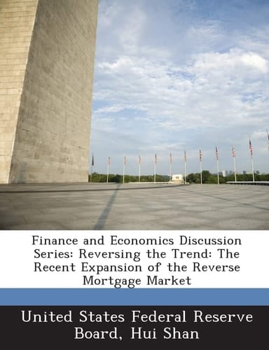 Finance and Economics Discussion Series: Reversing the Trend: The Recent Expansion of the Reverse Mortgage Market