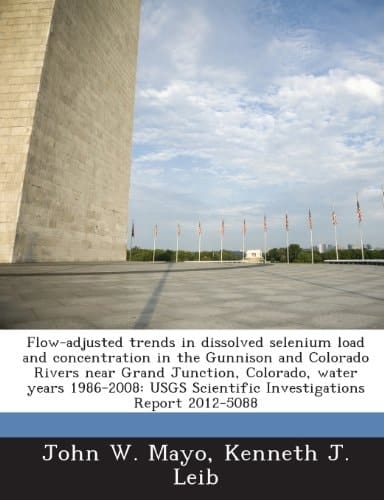Flow-adjusted trends in dissolved selenium load and concentration in the Gunnison and Colorado Rivers near Grand Junction, Colorado, water years ... Scientific Investigations Report 2012-5088