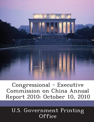 Congressional - Executive Commission on China Annual Report 2010 October 10 2010