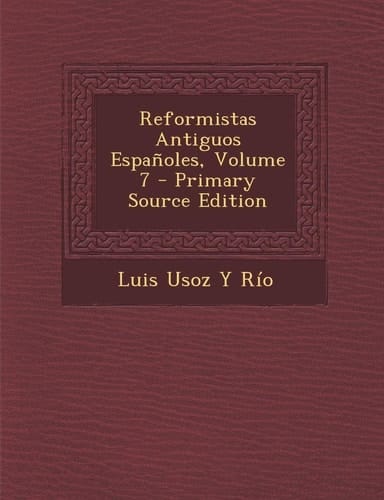 Reformistas Antiguos Espanoles, Volume 7 - Primary Source Edition
