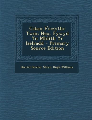 Caban F'Ewythr Twm; Neu, Fywyd Yn Mhlith Yr Iselradd - Primary Source Edition