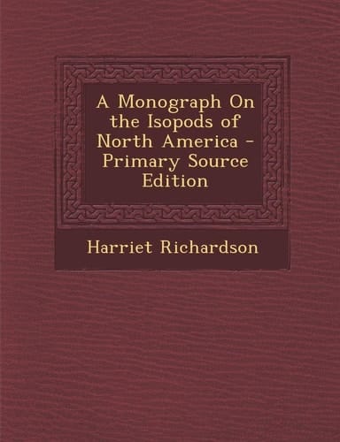 A Monograph on the Isopods of North America - Primary Source Edition