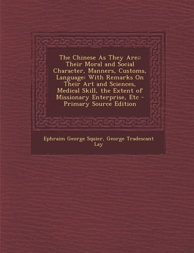 The Chinese As They Are; Their Moral and Social Character, Manners, Customs, Language