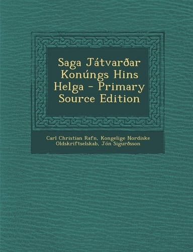 Saga Jatvaroar Konungs Hins Helga - Primary Source Edition