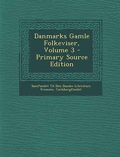 Danmarks Gamle Folkeviser, Volume 3 - Primary Source Edition