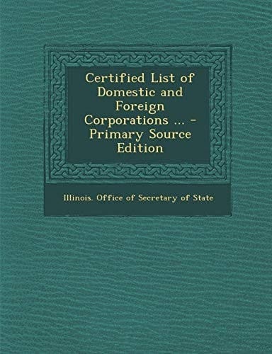 Certified List of Domestic and Foreign Corporations ... - Primary Source Edition