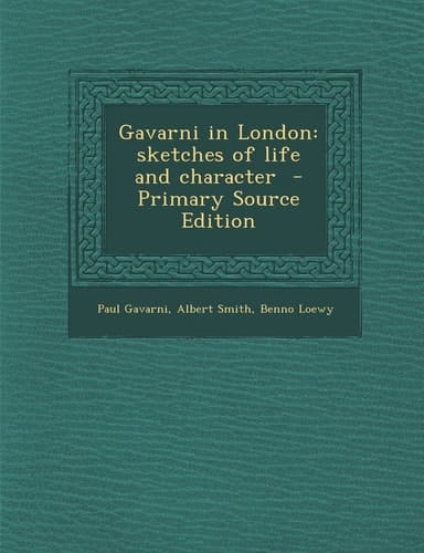 Gavarni in London Sketches of Life and Character - Primary Source Edition