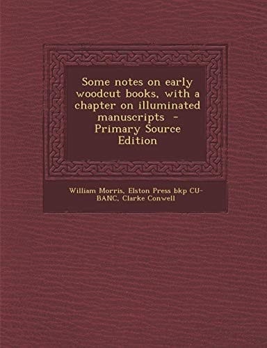 Some Notes on Early Woodcut Books, with a Chapter on Illuminated Manuscripts - Primary Source Edition