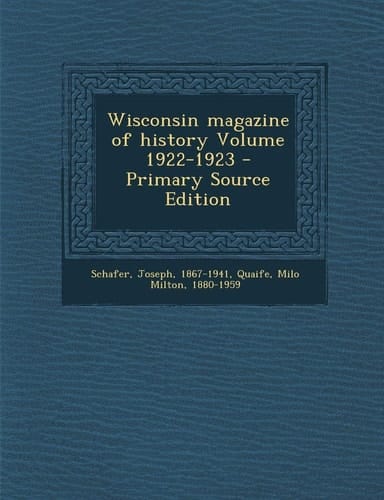 Wisconsin Magazine of History Volume 1922-1923 - Primary Source Edition