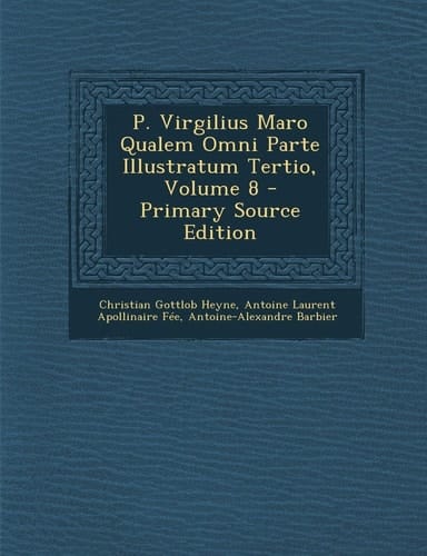 P. Virgilius Maro Qualem Omni Parte Illustratum Tertio, Volume 8 - Primary Source Edition