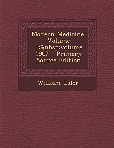 Modern Medicine, Volume 1; Volume 1907 - Primary Source Edition