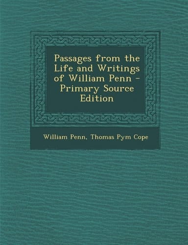 Passages from the Life and Writings of William Penn - Primary Source Edition
