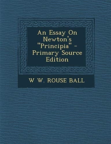 An Essay on Newton's Principia - Primary Source Edition