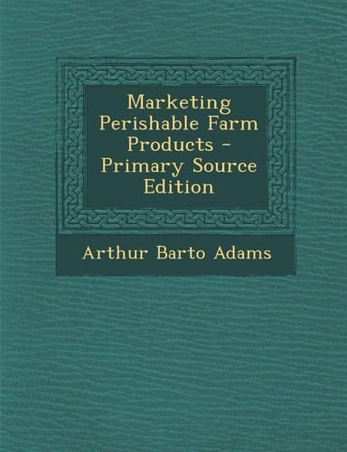 Marketing Perishable Farm Products - Primary Source Edition