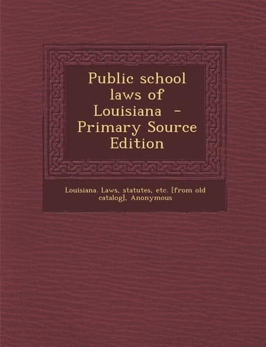 Public School Laws of Louisiana - Primary Source Edition