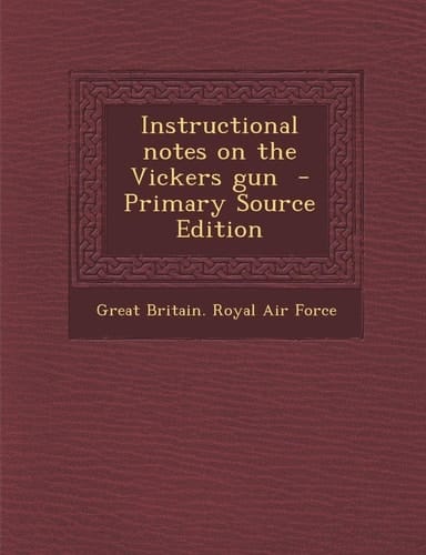 Instructional Notes on the Vickers Gun - Primary Source Edition