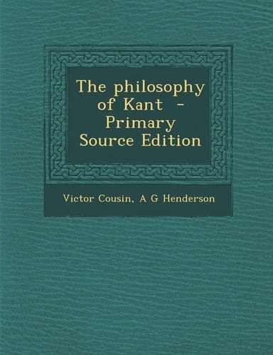 The Philosophy of Kant - Primary Source Edition