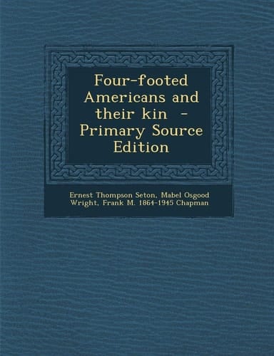 Four-Footed Americans and Their Kin - Primary Source Edition