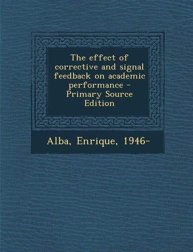 The Effect of Corrective and Signal Feedback on Academic Performance - Primary Source Edition