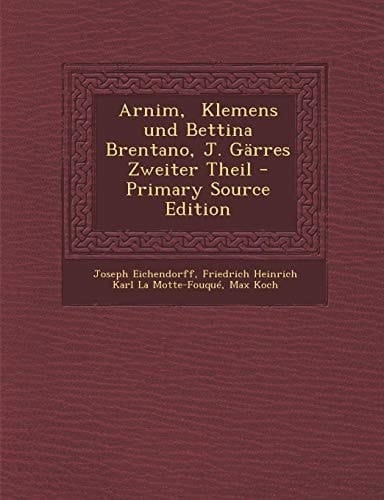 Arnim, Klemens und Bettina Brentano, J. Garres Zweiter Theil - Primary Source Edition