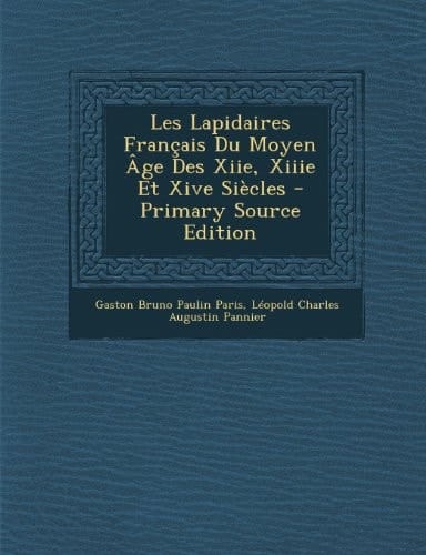 Les Lapidaires Francais Du Moyen Age Des Xiie, Xiiie Et Xive Siecles - Primary Source Edition