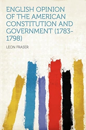 English Opinion of the American Constitution and Government